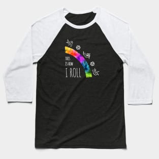 This Is How I Roll - rainbow & black - LGBTQ+ ttrpg dice Baseball T-Shirt